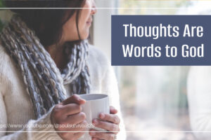 Woman holding a cup of coffee and gazing out of the window with text that reads, Thoughts Are Words to God!