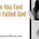 “When You Feel You’ve Failed God” May 4
