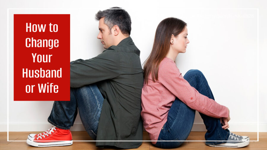 Unhappy couple sitting back to back with text that reads, How to Change Your Husband or Wife