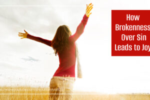 Woman in a field wearing a red blouse worshipping God with text that reads, How Brokenness Over Sin Leads to Joy.