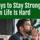 “3 Ways to Stay Strong When Life Is Hard” August 9