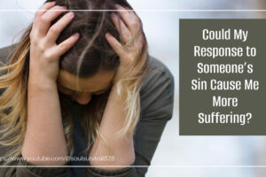 Distraught woman with her head in her hands and text that reads, Could My Response to Someone's Sin Cause Me More Suffering?