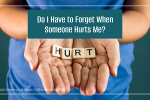 Hand holding scrabble letters spelling out HURT with text that reads, Do I Have to Forget When Someone Hurts Me?