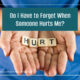 “Do I Have to Forget When Someone Hurts Me?” August 2