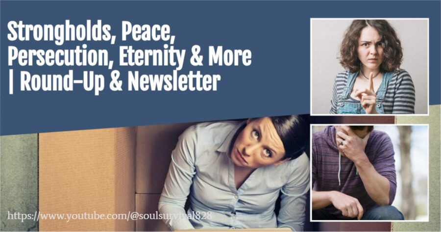 Collage of photos with text that reads, Strongholds, Peace, Persecution, Eternity & More | Round-Up & Newsletter