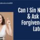 “Can I Sin Now & Ask for Forgiveness Later?” October 3