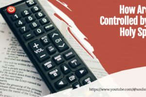 Remote control laying on top of an open Bible with text that reads, How Are We Controlled by the Holy Spirit?