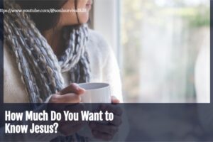 Young woman looking out the window with a thoughtful look on her face and text that reads, How Much Do You Want to Know Jesus?