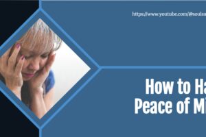 Sad woman with her head down with text that reads, How to Have Peace of Mind