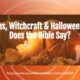 “Mediums, Witchcraft & Halloween, What Does the Bible Say?” October 15