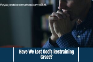 Pastor in prayer with text that reads, Have We Lost God's Restraining Grace?