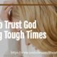 “How to Trust God During Tough Times” November 16