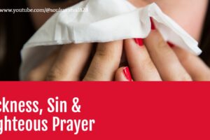 Woman blowing her nose with text that reads, Sin, Sickness & Righteous Prayer