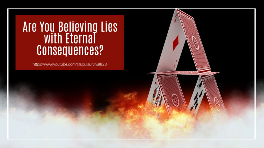 A house of cards with fire around the base and text that reads, Could You Be Believing Lies with Eternal Consequences?