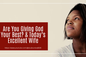 Beautiful African-American woman looking up with text that reads, Are You Giving God Your Best? & Today’s Excellent Wife