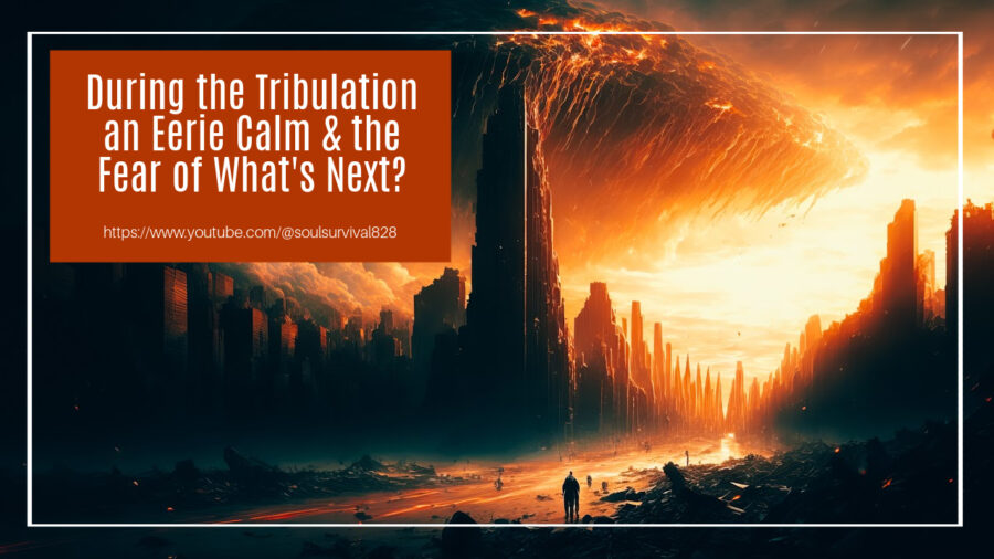 Depiction of the Tribulation with text that reads. During the Tribulation an Eerie Calm & the Fear of What's Next?