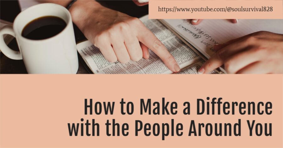 How to Make a Difference with the People Around You