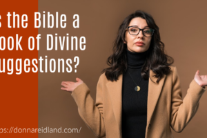 Woman shrugging her shoulders with text that reads, Is the Bible a Book of Divine Suggestions?