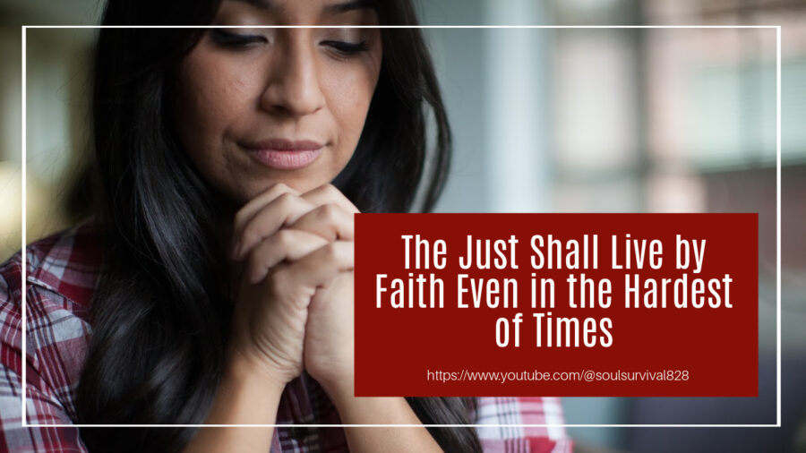 Woman praying with a peaceful expression and text that reads, The Just Shall Live by Faith even in the Hardest of Times