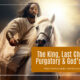 “The King, Last Chances, Purgatory & God’s Wrath” December 24