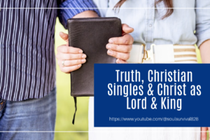 Couple standing side by side holding a Bible between them with text that reads, Truth, Christian Singles & Christ as Lord and King