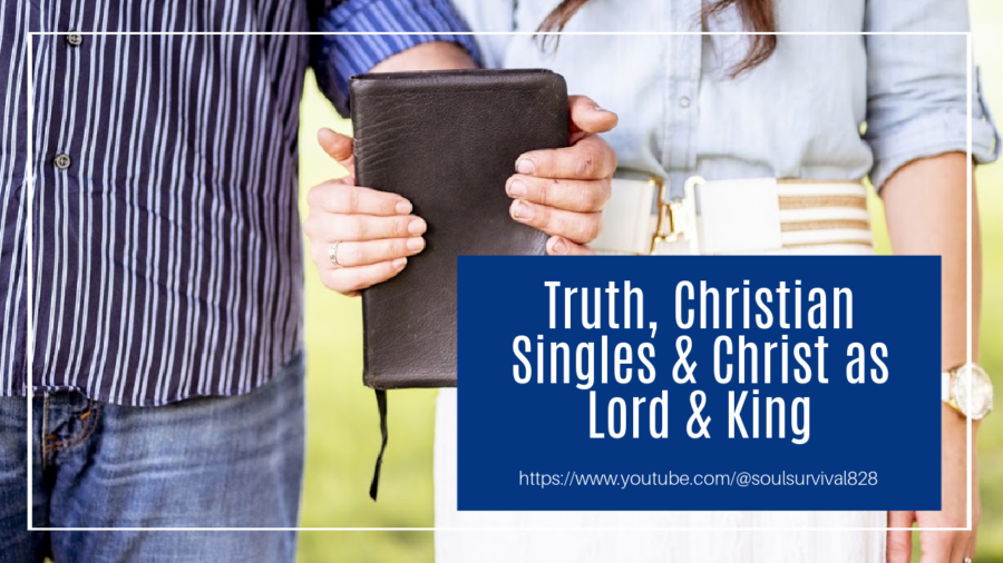 Couple standing side by side holding a Bible between them with text that reads, Truth, Christian Singles & Christ as Lord and King