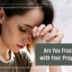 “Are You Frustrated With Your Prayer Life?” January 7