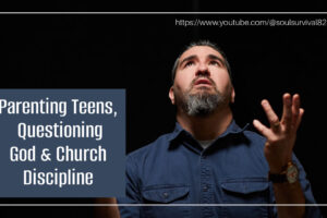 Man with a blue shirt and beard looking up to heaven with a questioning expression with text that reads, Parenting Teens, Questioning God & Church Discipline