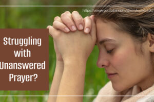 Woman praying intensely with text that reads, Struggling with Unanswered Prayer?