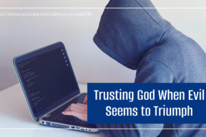 Criminal in a dark hoodie committing computer crimes with text that reads, Trusting God When Evil Seems to Triumph