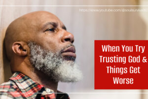 African-American man with a gray beard and plaid shirt with text that reads, When You Try Trusting God & Thigs Get Worse