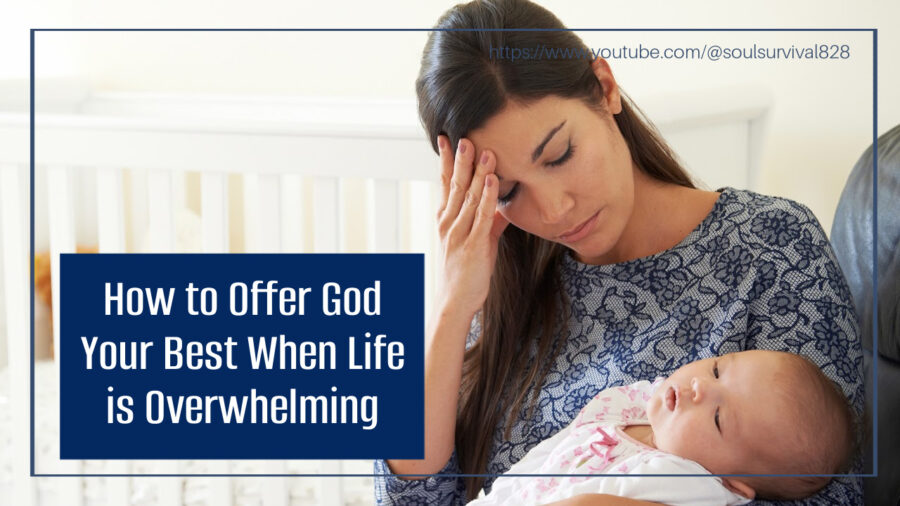 Exhausted mom with a crying baby in her arms and text that reads, How to Offer God Your Best When Life is Overwhelming