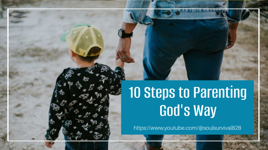 Little boy walking with his father holding on the his hands with text that reads, 10 Steps to Parenting God's Way