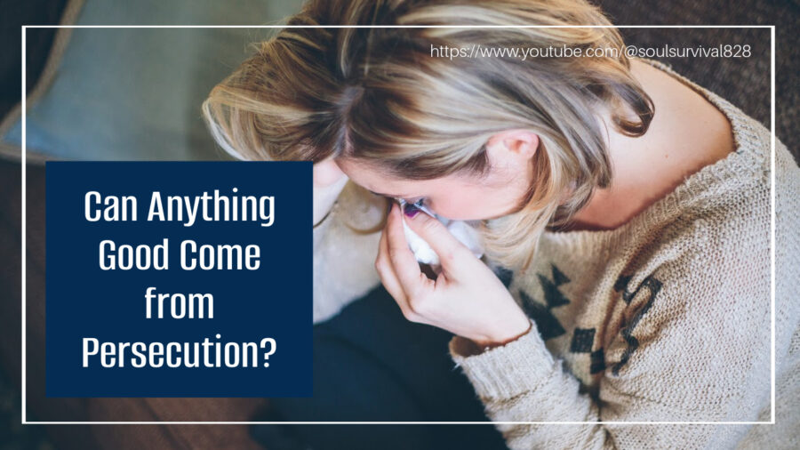 Sad, depressed woman with text that reads, Can Anything Good Come from Persecution?