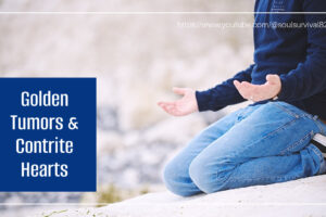 Man on his knees praying with text that reads, Golden Tumors & Contrite Hearts