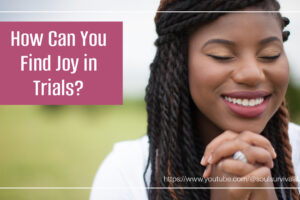 Beautiful, joyful African-American woman smiling and clasping her hands in prayer with text that reads, How Can You Find Joy in Trials?