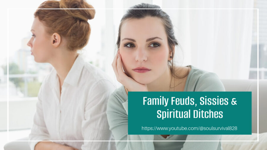 Two sisters with their backs to one another with text that reads, Family Feuds, Sissies & Spiritual Ditches