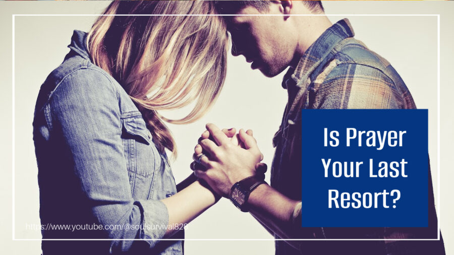 Young couple holding hands in prayer with text that reads, Is Prayer Your Last Resort?