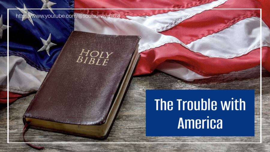 Holy Bible and an American flag on a rustic wooden table with text that reads, The Trouble with America