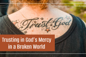 Girl with a "Trust God" tattoo on your back with text that reads, Trusting in God’s Mercy in a Broken World