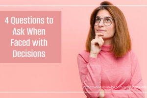 Pretty young woman looking up with a thoughtful expression with text that reads, 4 Questions to Ask When Faced with Decisions