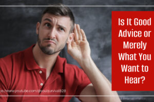 Man with his hand cupped over his ear with text that reads, Is It Good Advice or What We Want to Hear?
