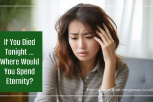 Worried Asian woman with text that reads, If You Died Tonight … Where Would You Spend Eternity?