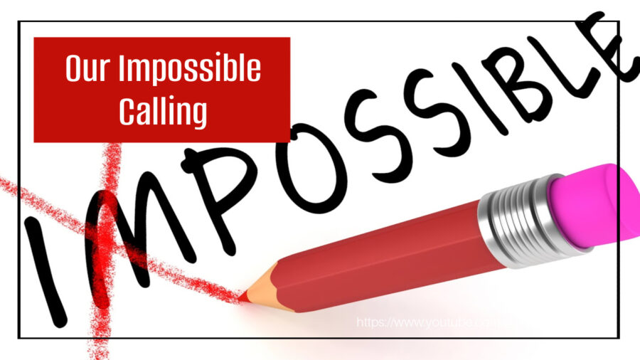 Red pencil crossing out the "im" from the word "impossible" with text that reads, Our Impossible Calling