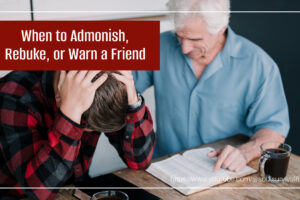 Older man reproving a younger man but with love and gentleness with text that reads, When to Admonish, Rebuke or Warn a Friend