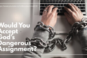 Hands with a chain around them typing on a laptop keyboard with text that reads: Would You Accept God's Dangerous Assignment?