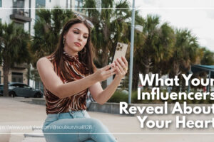Female influencer shooting a selfie video with text that reads: What Your Influencers Reveal About Your Heart