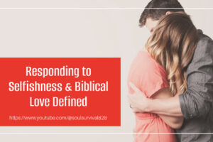 Husband comforting his wife after an argument with text that reads, Responding to Selfishness & Biblical Love Defined