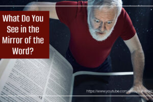 Man looking into a giant Bible that reflects his appearance back to him with text that reads, What Do You See in the Mirror of the Word?