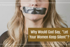 Woman with long blond hair and duct tape over her mouth with text that reads, Why Would God Say, “Let Your Women Keep Silent”?